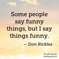 some-people-say-funny-things-but-i-say-things-funny-403x403-nk8sk2.jpg
