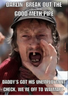 darlin-break-out-the-good-meth-pipe-daddys-got-his-8007875.png