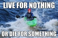 Live-For-Nothing-Or-Die-For-Something-Funny-Canoeing-Meme-Photo.jpg