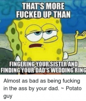 thats-more-*f-worded-up-than-fingering-yoursisterand-finding-your-dads-4368068.png