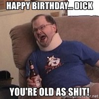 happy-birthday-dick-youre-old-as-*s-word.jpg