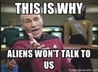 This is why aliens won't talk to us.jpg