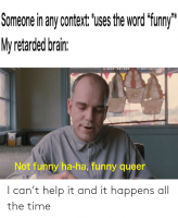 someone-in-any-context-uses-the-word-funny-my-retarded-66948295.png