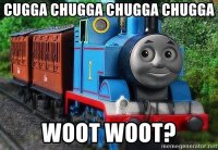 cugga-chugga-chugga-chugga-woot-woot.jpg