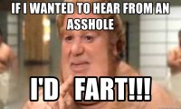 if-i-wanted-to-hear-from-an-*a-hole-id-fart (1).jpg