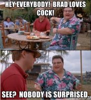 hey-everybody-brad-loves-cock-see-nobody-is-surprised.jpg