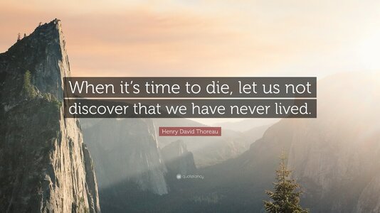 143229-Henry-David-Thoreau-Quote-When-it-s-time-to-die-let-us-not.jpg