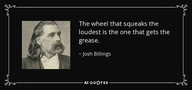 quote-the-wheel-that-squeaks-the-loudest-is-the-one-that-gets-the-grease-josh-billings-2-70-45.jpg