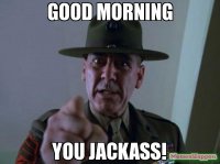 GOOD-MORNING-YOU-JACKASS-meme-16551.jpg