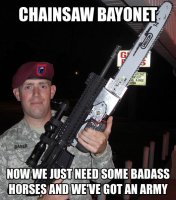 Chainsaw-Bayonet-Now-we-just-need-some-badass-horses-and-weve-got-an-army.jpg